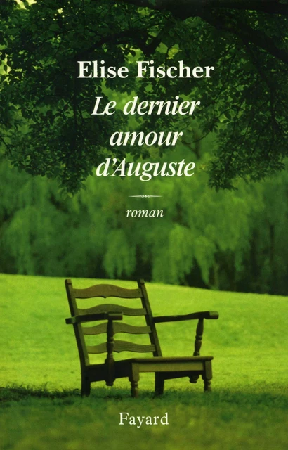 Le dernier amour d'Auguste - Elise Fischer - Fayard