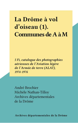 La Drôme à vol d'oiseau (1). Communes de A à M -  Archives départementales de la Drôme - FeniXX réédition numérique