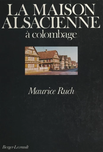 La maison alsacienne à Colombage - Maurice Ruch - FeniXX réédition numérique