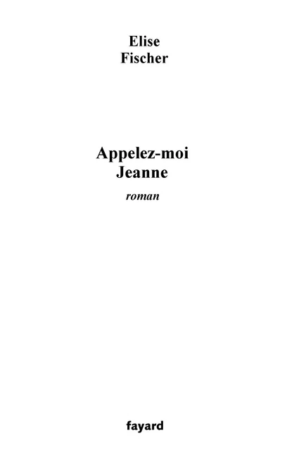 Appelez-moi Jeanne - Élise Fischer - Fayard