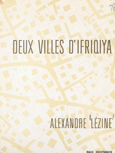 Deux villes d'Ifriqiya, Sousse, Tunis - Alexandre Lézine - FeniXX réédition numérique