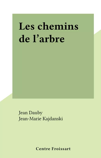 Les chemins de l'arbre - Jean-Marie Kajdanski - FeniXX réédition numérique