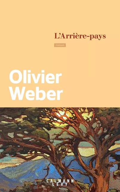 L'Arrière-pays - Olivier Weber - Calmann-Lévy