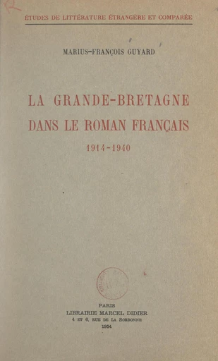 La Grande-Bretagne dans le roman français, 1914-1940 - Marius-François Guyard - FeniXX réédition numérique