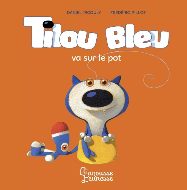 Tilou bleu va sur le pot - Daniel Picouly - Larousse