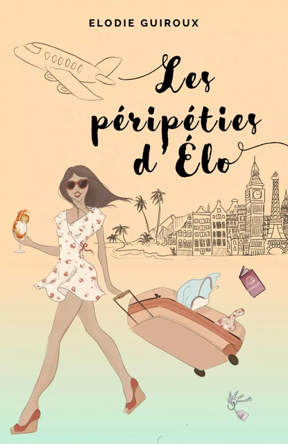 Les Péripéties d'Elo - Elodie Guiroux - Librinova