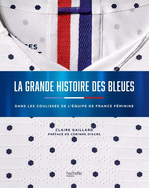 Dans les coulisses avec les Bleues - CLAIRE GAILLARD - Hachette Pratique