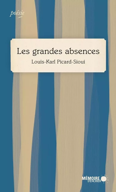 Les grandes absences - Louis-Karl Picard-Sioui - Mémoire d'encrier