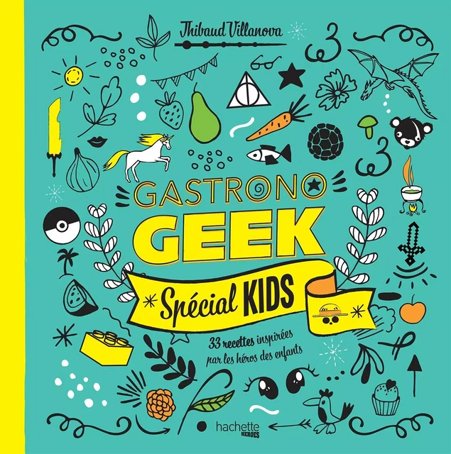 Gastronogeek - Spécial kids - Thibaud Villanova - Hachette Heroes