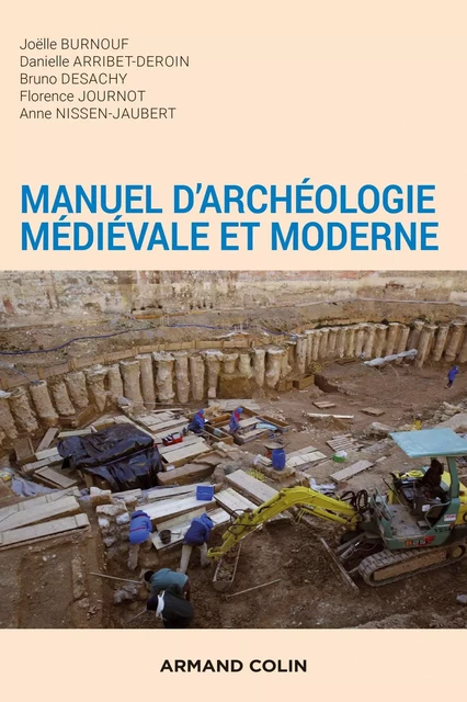 Manuel d'archéologie médiévale et moderne - 2e éd. - Joëlle Burnouf, Danielle Arribet-Deroin, Bruno Desachy, Florence Journot, Anne Nissen-Jaubert - Armand Colin