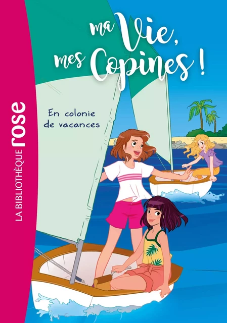 Ma vie, mes copines 15 - En colonie de vacances - Hachette Livre - Hachette Jeunesse