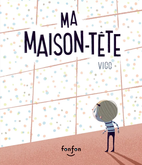 Ma maison-tête - Vincent Gagnon - Fonfon