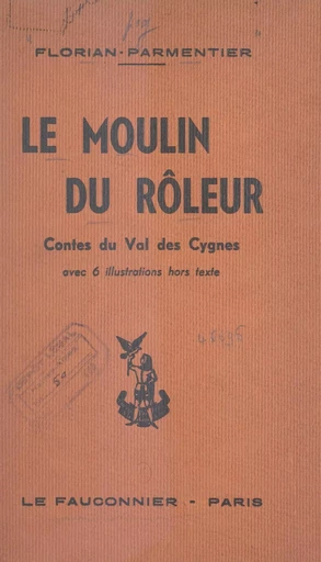 Le moulin du rôleur : contes du Val des Cygnes et du Hainaut - Ernest Florian-Parmentier - FeniXX réédition numérique