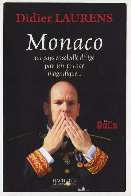 MONACO, UN PAYS ENSOLEILLE DIRIGE PAR UN PRINCE MAGNIFIQUE - Didier Laurens - Hachette Littératures