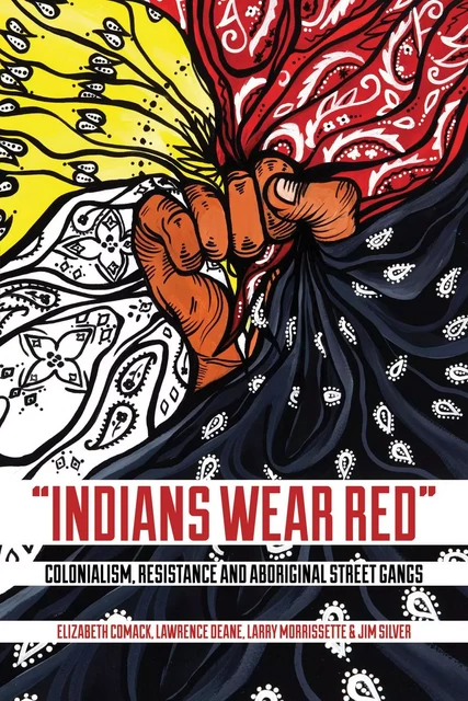 “Indians Wear Red” - Elizabeth Comack, Lawrence Deane, Larry Morrissette, Jim Silver - Fernwood Publishing