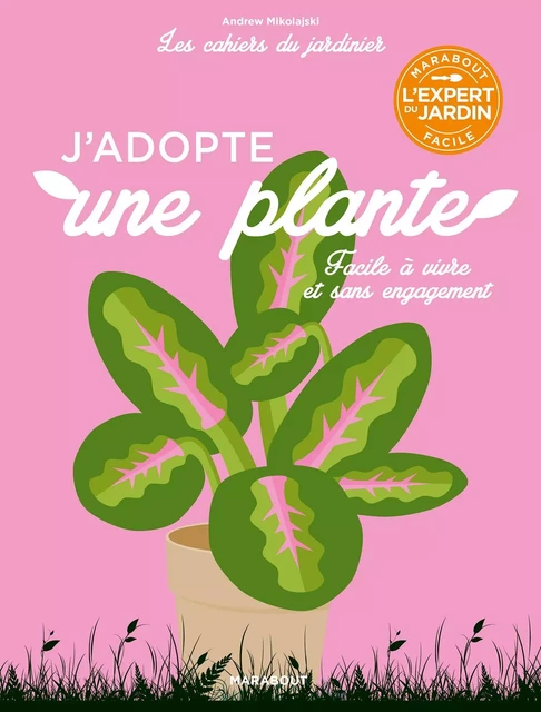 Les cahiers du jardinier - J'adopte une plante - Andrew Mikolajski - Marabout