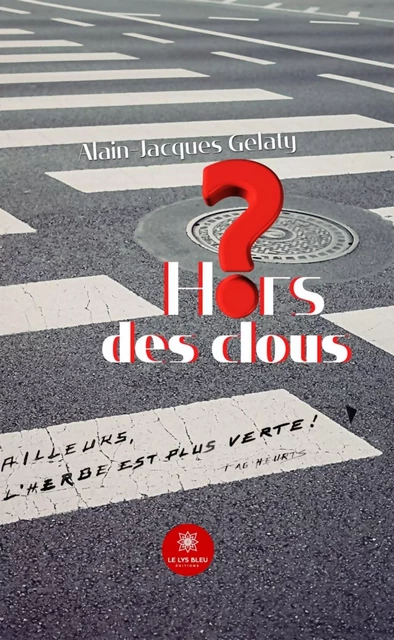 Hors des clous - Alain-Jacques Gelaty - Le Lys Bleu Éditions