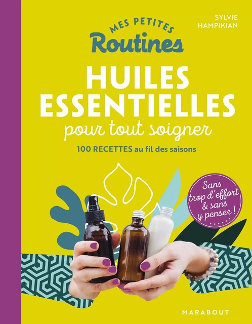 Mes petites routines - Huiles essentielles pour tout soigner - Sylvie Hampikian - Marabout