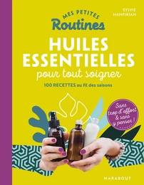 Mes petites routines - Huiles essentielles pour tout soigner