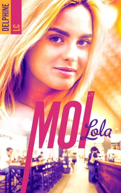 Moi, Lola - tome 1 - Delphine LC - BMR