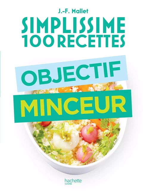 Simplissime 100 recettes : Objectif minceur - Jean-François Mallet - Hachette Pratique