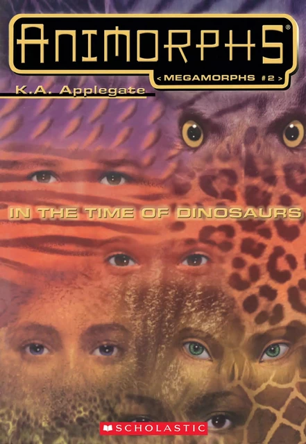 In the Time of Dinosaurs (Animorphs Megamorphs #2) - K. A. Applegate - Scholastic Inc.