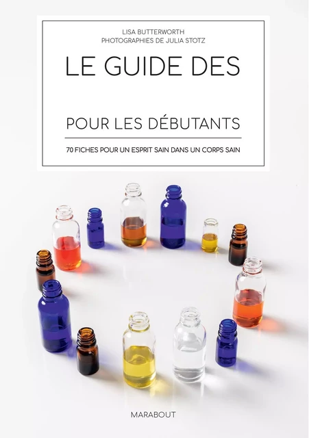 Le guide des huiles essentielles pour les débutants - LISA BUTTERWORTH - Marabout