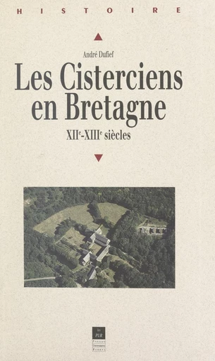 Les Cisterciens en Bretagne aux XIIe et XIIIe siècles - André Dufief - FeniXX réédition numérique