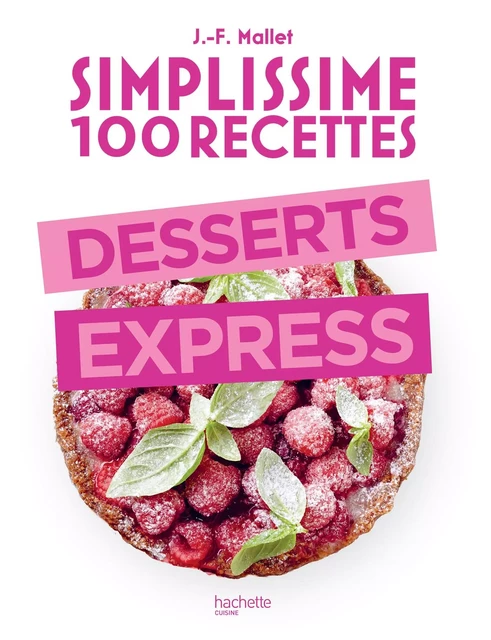 Simplissime 100 recettes : Desserts express - Jean-François Mallet - Hachette Pratique