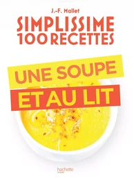 Simplissime 100 recettes : Une soupe et au lit