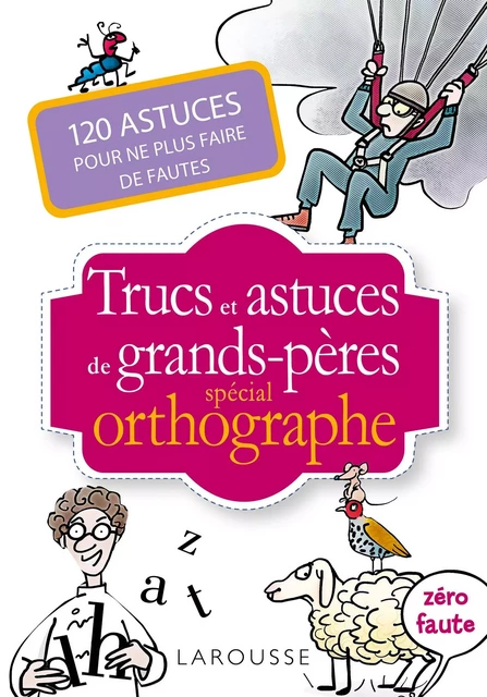 Trucs et astuces de grands-pères spécial orthographe -  Collectif - Larousse