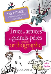 Trucs et astuces de grands-pères spécial orthographe