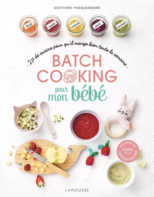 Batch cooking des bébés - Quitterie Pasquesoone - Larousse