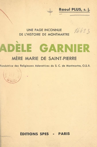 Une page inconnue de l'histoire de Montmartre : Adèle Garnier - Raoul Plus - FeniXX réédition numérique