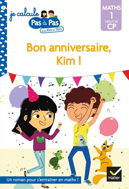 Kim et Tom Maths 1 Début de CP - Bon anniversaire, Kim ! - Isabelle Chavigny, Alice Turquois - Hatier