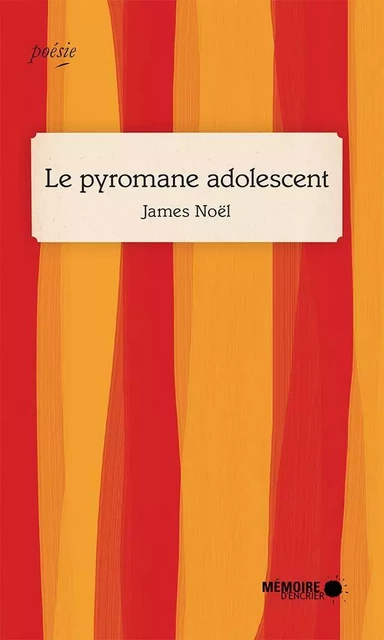 Le pyromane adolescent - James Noël - Mémoire d'encrier