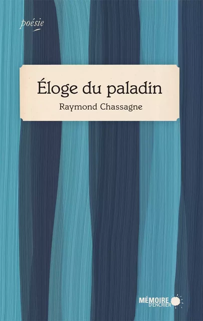 Éloge du paladin - Raymond Chassagne - Mémoire d'encrier