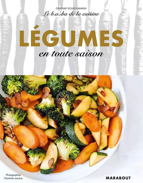 Le B.A-B.A de la cuisine - Légumes en toute saison - Orathay Souksisavanh - Marabout