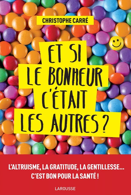 Et si le bonheur c'était les autres ? - Christophe Carré - Larousse