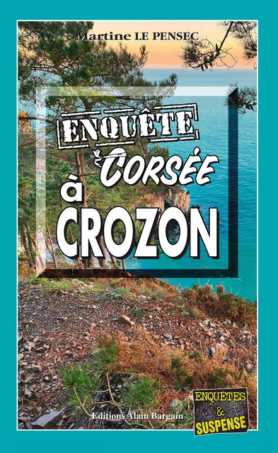 Enquête corsée à Crozon - Martine Le Pensec - Éditions Alain Bargain