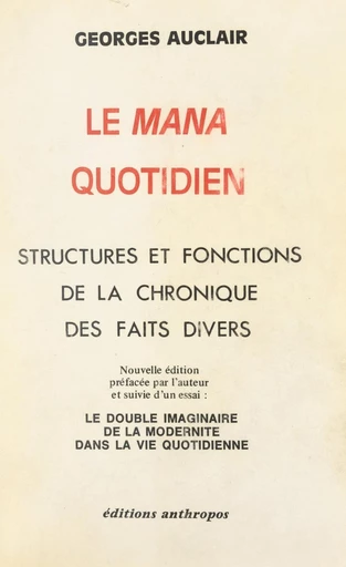 Le Mana quotidien : structures et fonctions de la chronique des faits divers - Georges Auclair - FeniXX réédition numérique