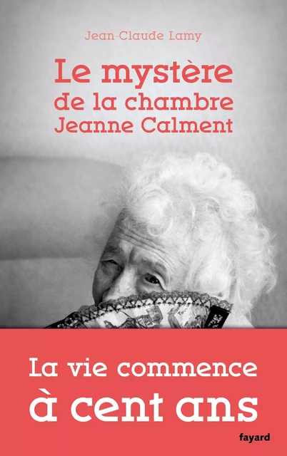 Le mystère de la chambre Jeanne Calment - Jean-Claude Lamy - Fayard