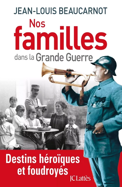 Nos familles dans la grande guerre - Jean-Louis Beaucarnot - JC Lattès