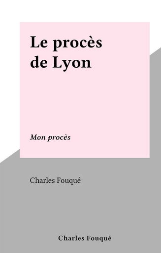 Le procès de Lyon - Charles Fouqué - FeniXX réédition numérique