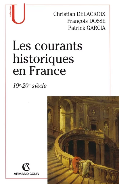 Les courants historiques en France - François Dosse, Patrick Garcia, Christian Delacroix - Armand Colin