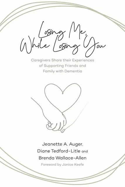 Losing Me, While Losing You - Jeanette A. Auger, Diane Tedford-Litle, Brenda Wallace-Allen - Fernwood Publishing