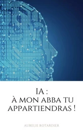 IA : À mon Abba tu appartiendras !