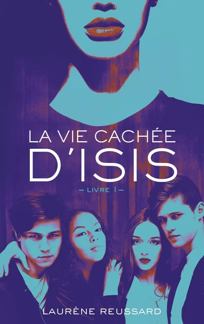 La vie cachée d'Isis - Livre 1 - Laurène Reussard - Hachette Romans