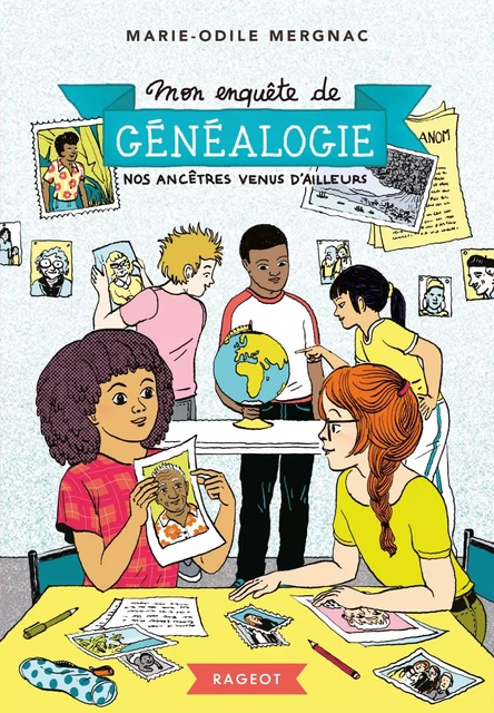 Mon enquête de généalogie - Nos ancêtres venus d'ailleurs - Marie-Odile Mergnac - Rageot Editeur