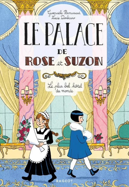 Le palace de Rose et Suzon - Le plus bel hôtel du monde - Gwenaële Barussaud - Rageot Editeur